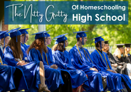 The Nitty Gritty of Homeschooling High School