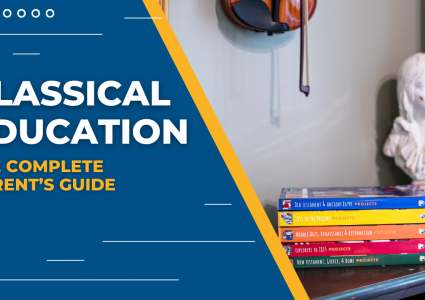 Classical Education: The Complete Parent’s Guide