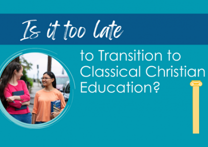 Is it Too Late to Transition to Classical Christian Education?