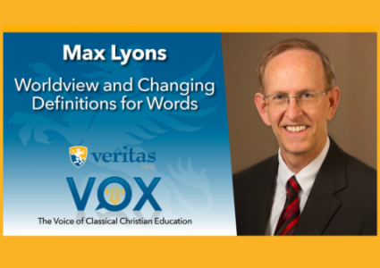 Worldview and Changing Definitions for Words | Max Lyons | Veritas Vox