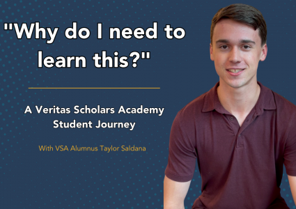 "Why do I need to learn this?" A Veritas Student Journey | Taylor Saldana